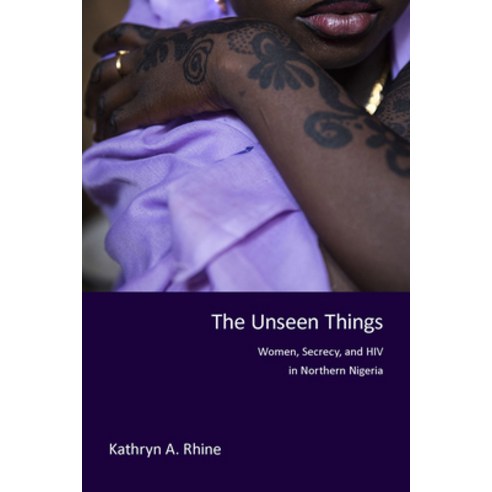 (영문도서) The Unseen Things: Women Secrecy and HIV in Northern Nigeria Paperback, Indiana University Press, English, 9780253021434