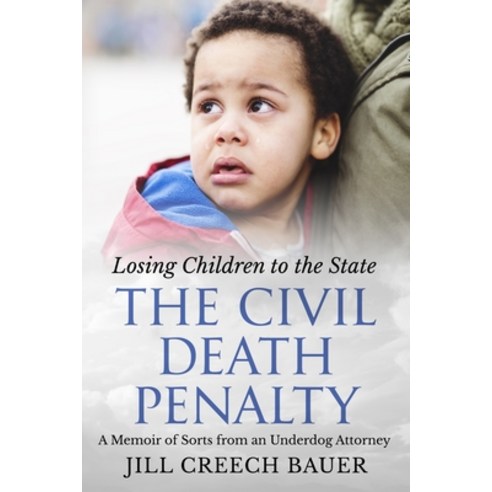 (영문도서) The Civil Death Penalty: Losing Children to the State: A Memoir of Sorts from an Underdog Att... Paperback, Independently Published, English, 9798761240308