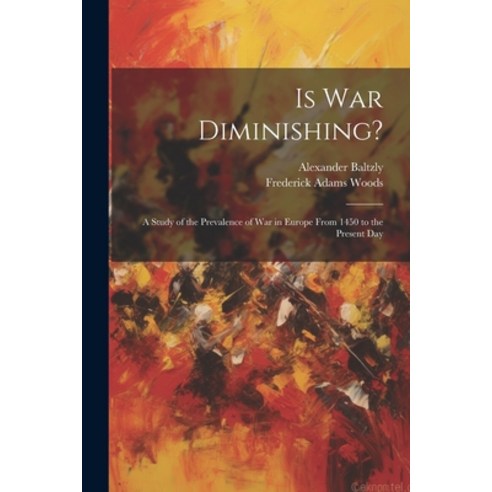 (영문도서) Is War Diminishing?: A Study of the Prevalence of War in Europe From 1450 to the Present Day Paperback, Legare Street Press, English, 9781022772670