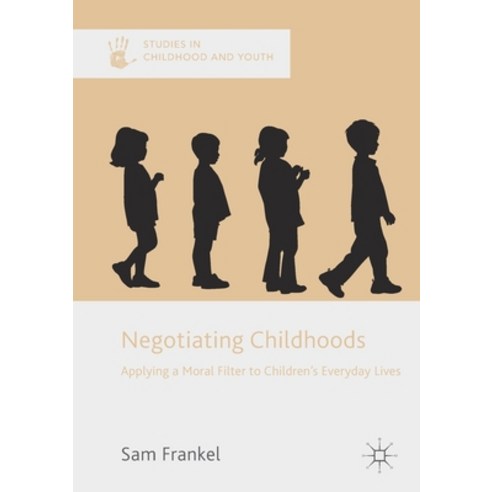 Negotiating Childhoods: Applying a Moral Filter to Children''s Everyday Lives Paperback, Palgrave MacMillan