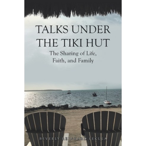 (영문도서) Talks Under the Tiki Hut: The Sharing of Life Faith and Family Paperback, WestBow Press, English, 9781664254589
