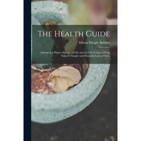 (영문도서) The Health Guide: Aiming at a Higher Science of Life and the Life-Forces; Giving Nature''s Sim... Paperback, Legare Street Press, English, 9781016212434