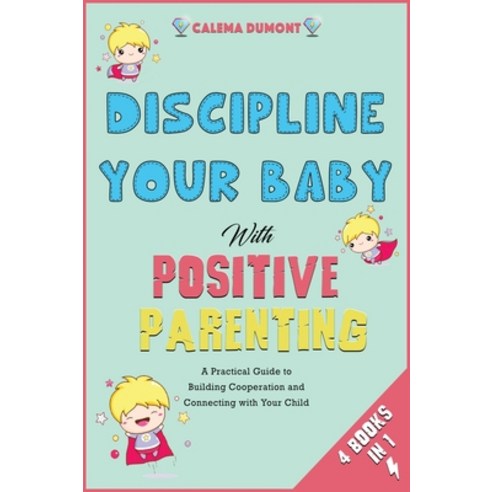 Discipline Your Baby with Positive Parenting [4 in 1]: A Practical Guide to Building Cooperation and... Hardcover, My Baby Is My Boss, English, 9781802247534