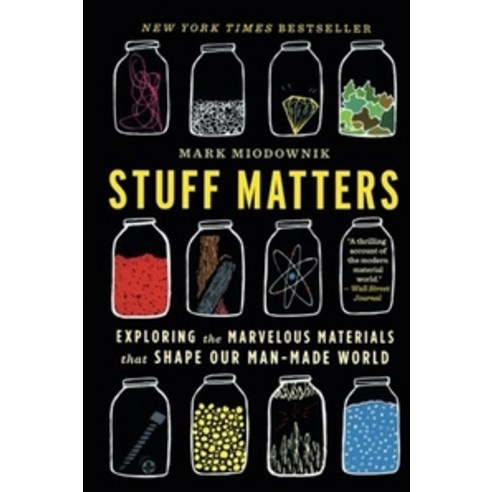 Stuff Matters:Exploring the Marvelous Materials That Shape Our Man-Made World, Mariner Books