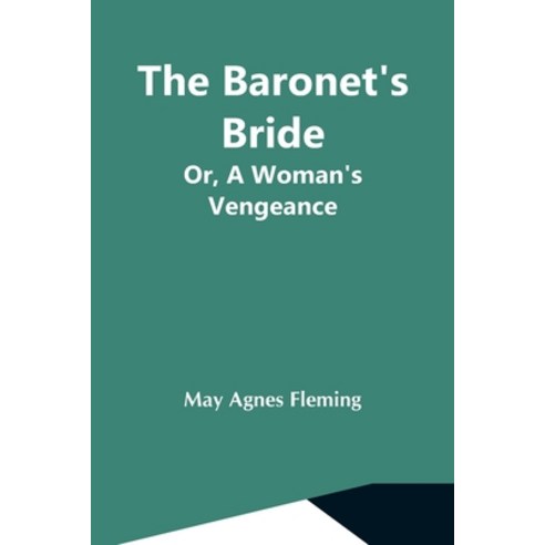 (영문도서) The Baronet''S Bride; Or A Woman''S Vengeance Paperback, Alpha Edition, English, 9789354591945