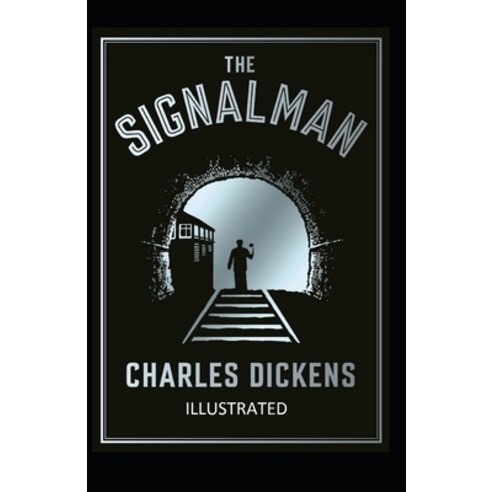 The Signal-Man Illustrated Paperback, Independently Published, English, 9798572588163