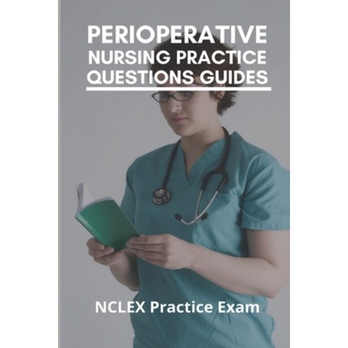 Perioperative Nursing Practice Questions Guides: NCLEX Practice Exam ...