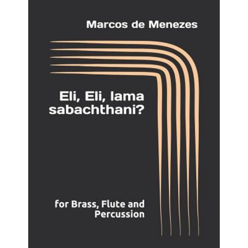 Eli Eli lama sabachthani? - for Brass Flute and Percussion: Instrumental motet no.2 Paperback, Independently Published, English, 9781980608424