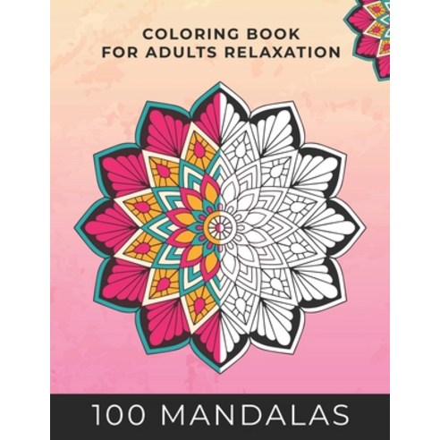 100 Mandalas Coloring Book For Adult Relaxation: 100 Mandalas to Help You Train Your Brain Away From... Paperback, Independently Published, English, 9798583446193