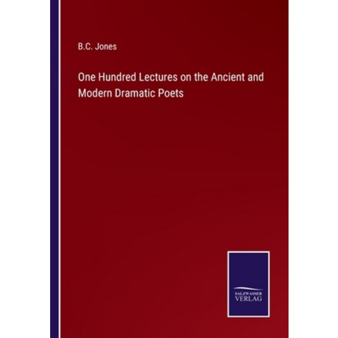 (영문도서) One Hundred Lectures on the Ancient and Modern Dramatic Poets Paperback, Salzwasser-Verlag, English, 9783375033583