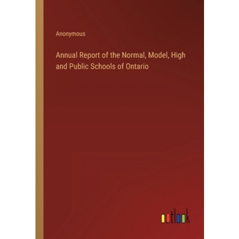 (영문도서) Annual Report of the Normal Model High and Public Schools of Ontario Paperback, Outlook Verlag, English, 9783368822422