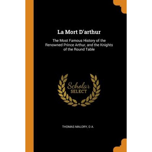 (영문도서) La Mort D''arthur: The Most Famous History of the Renowned Prince Arthur and the Knights of t... Paperback, Franklin Classics, English, 9780342397129