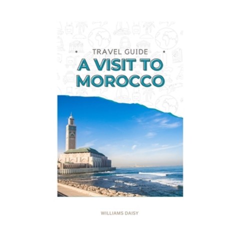 (영문도서) Travel Guide: A Visit to Morocco Paperback, Independently Published, English, 9798396875272