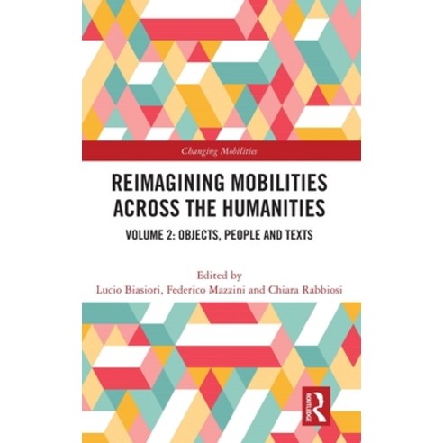 (영문도서) Reimagining Mobilities across the Humanities: Volume 2: Objects People and Texts Hardcover, Routledge, English, 9781032244556
