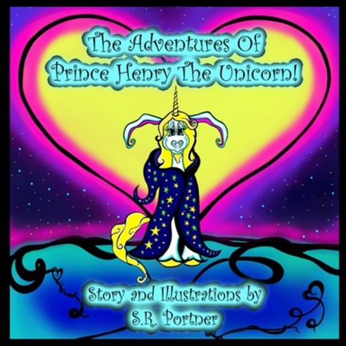 The Adventures of Prince Henry The Unicorn Paperback, Independently Published, English, 9798706693718