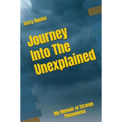 (영문도서) Journey into the Unexplained: My Memoir of Strange Phenomena Paperback, Indy Pub., English, 9781917618083