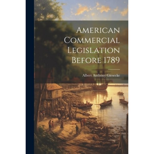 (영문도서) American Commercial Legislation Before 1789 Paperback, Legare Street Press, English, 9781022154483