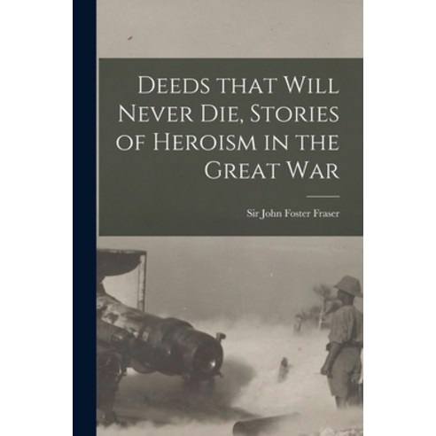 (영문도서) Deeds That Will Never Die Stories of Heroism in the Great War Paperback, Legare Street Press, English, 9781013469183