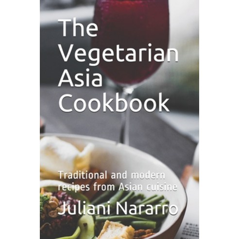 (영문도서) The Vegetarian Asia Cookbook: Traditional and modern recipes from Asian cuisine Paperback, Independently Published, English, 9798509409189