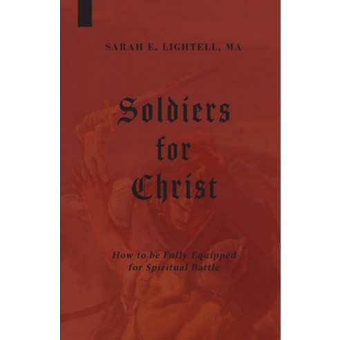 (영문도서) Soldiers for Christ: How to be Fully Equipped for Spiritual Battle Paperback, Greater Heritage, English, 9781961495814