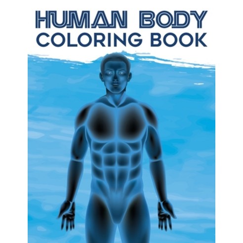 Human Body Coloring Book: An Explanatory and Entertaining Human Anatomy Coloring Book for Everyone -... Paperback, Alison Jenny Donaldson, English, 9780694391493