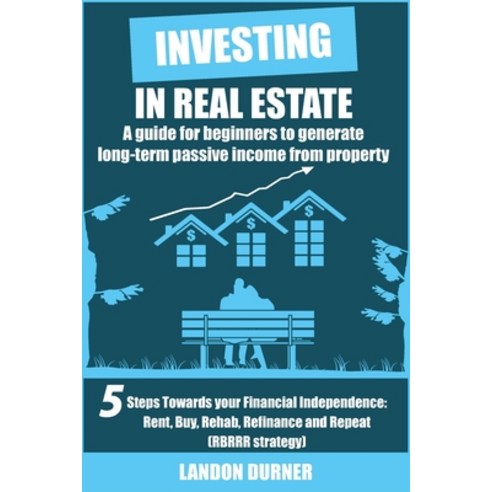 Investing in Real Estate: A Guide for Beginners to Generate Long-Term Passive Income from Property: ... Paperback, Independently Published