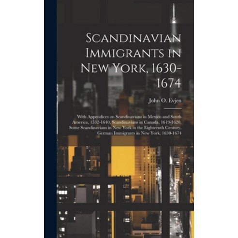 (영문도서) Scandinavian Immigrants in New York 1630-1674; With Appendices on Scandinavians in Mexico an... Hardcover, Legare Street Press, English, 9781020757273