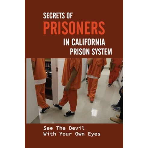 (영문도서) Secrets Of Prisoners In California Prison System: See The Devil With Your Own Eyes: True Crim... Paperback, Independently Published, English, 9798510668131