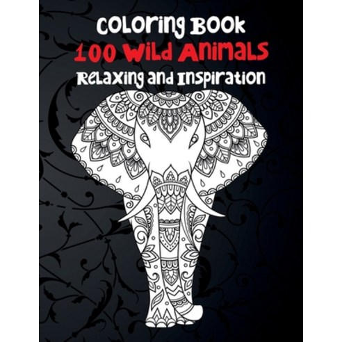100 Wild Animals - Coloring Book - Relaxing and Inspiration Paperback, Independently Published, English, 9798711074731