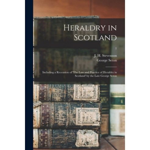 (영문도서) Heraldry in Scotland: Including a Recension of ''The Law and Practice of Heraldry in Scotland''... Paperback, Legare Street Press, English, 9781014524959