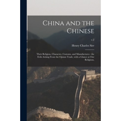 (영문도서) China and the Chinese: Their Religion Character Customs and Manufactures: the Evils Arisin... Paperback, Legare Street Press, English, 9781014518798