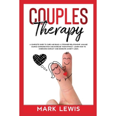 (영문도서) Couples Therapy: A Complete Guide To Cure And Build a Stronger Relationship Manage Couple Co... Paperback, Marl Lewis, English, 9783985564828
