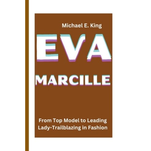 (영문도서) Eva Marcille: From Top Model to Leading Lady-Trailblazing in Fashion Paperback, Independently Published, English, 9798324184728