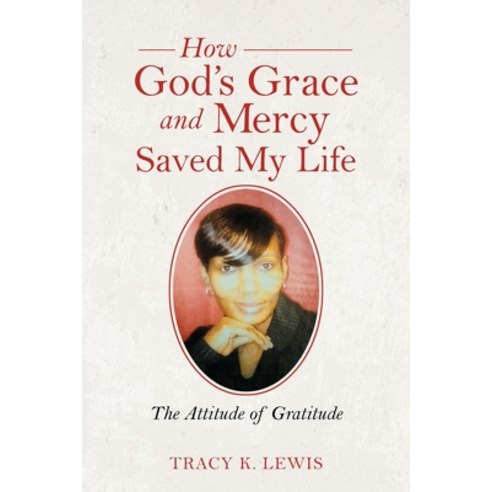 (영문도서) How God''s Grace and Mercy Saved My Life: The Attitude of Gratitude Paperback, Balboa Press, English, 9781982273088