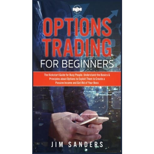 (영문도서) Options Trading for Beginners: The Kickstart Guide for Busy People. Understand the Basics & P... Hardcover, Jim Sanders, English, 9781802032826