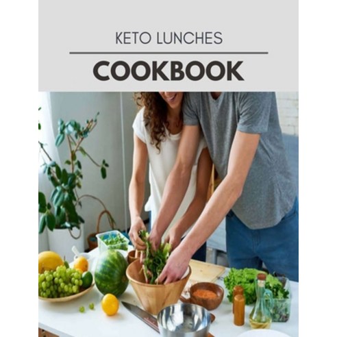 Keto Lunches Cookbook: Easy and Delicious for Weight Loss Fast Healthy Living Reset your Metabolis... Paperback, Independently Published, English, 9798704440994