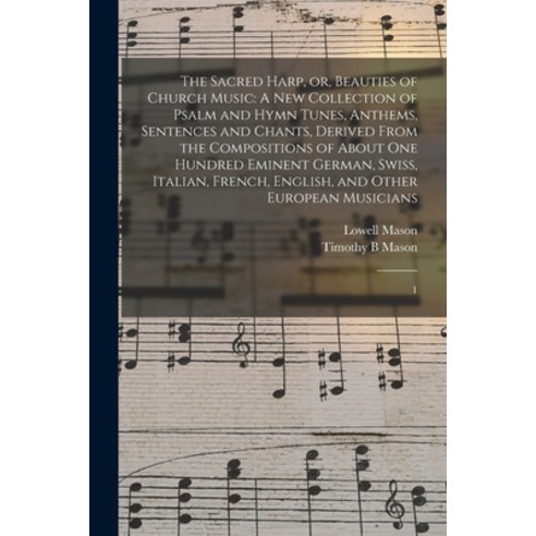 (영문도서) The Sacred Harp or Beauties of Church Music: A new Collection of Psalm and Hymn Tunes Anth... Paperback, Legare Street Press, English, 9781018175041