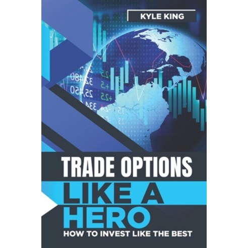 Trade Options Like A Hero: How To Invest Like The Best Paperback, Independently Published