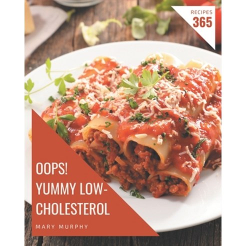 Oops! 365 Yummy Low-Cholesterol Recipes: Not Just a Yummy Low-Cholesterol Cookbook! Paperback, Independently Published