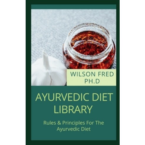 (영문도서) Ayurvedic Diet Library: Rules & Principles For The Ayurvedic Diet Paperback, Independently Published, English, 9798541967142