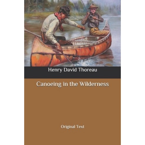 Canoeing in the Wilderness: Original Text Paperback, Independently Published
