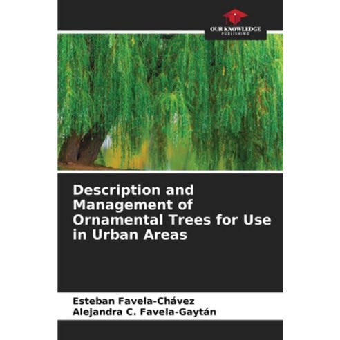 (영문도서) Description and Management of Ornamental Trees for Use in Urban Areas Paperback, Our Knowledge Publishing, English, 9786207635795