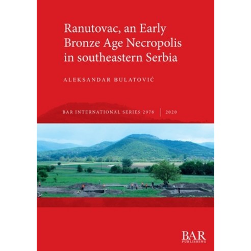 Ranutovac an Early Bronze Age Necropolis in southeastern Serbia Paperback, British Archaeological Reports (Oxford) Ltd