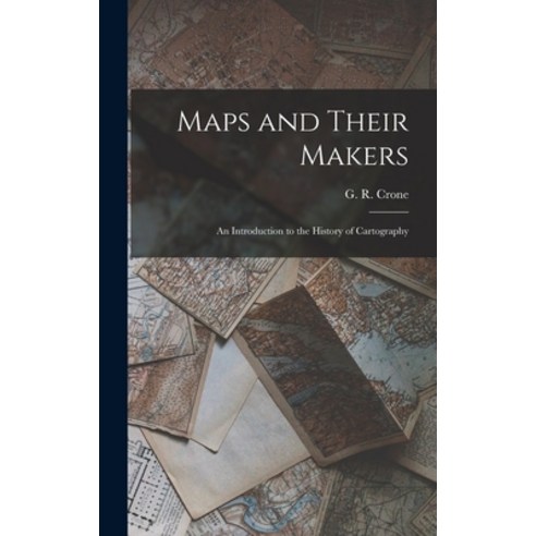 (영문도서) Maps and Their Makers: an Introduction to the History of Cartography Hardcover, Hassell Street Press, English, 9781014032362