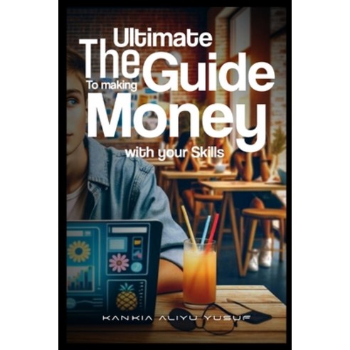 (영문도서) The Ultimate Guide to Making Money with your Skills Paperback, Independently Published, English, 9798880059959
