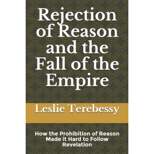 (영문도서) Rejection of Reason and the Fall of the Empire: How the Prohibition of Reason Made it Hard to... Paperback, Independently Published, English, 9798745241666