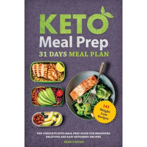 Keto Meal Prep: 31 Days Meal Plan The Complete Keto Meal Prep Guide For Beginners. Delicious and Ea... Paperback, Independently Published