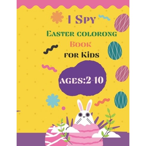 i spy easter coloring book for kids ages 2-10: A Fun Easter Activity Book Coloring For Kids Ages 2-1... Paperback, Independently Published, English, 9798721054211