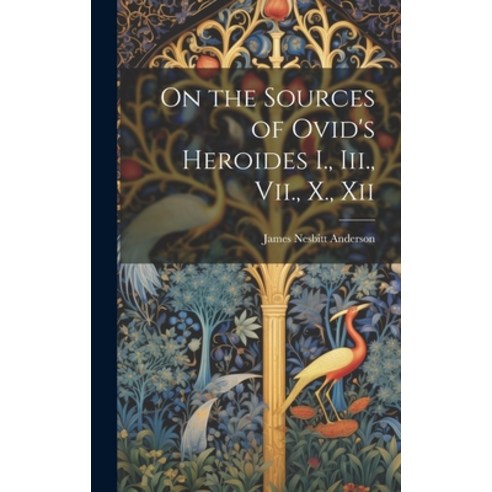 (영문도서) On the Sources of Ovid''s Heroides I. Iii. Vii. X. Xii Hardcover, Legare Street Press, English, 9781020358647