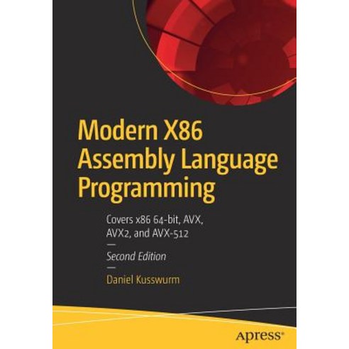 Modern X86 Assembly Language Programming With 64-Bit Core Architectures Streaming Simd Extensions and Advanced Vector Extensions, Apress